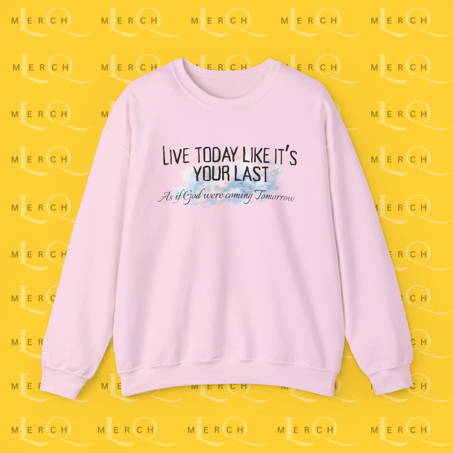 Live Today Like It’s Your Last - Crewneck Sweatshirt