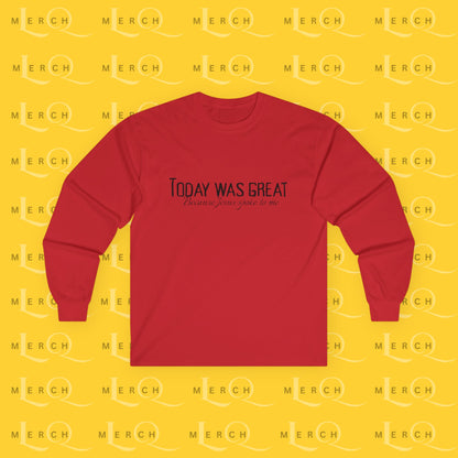 Today was Great - Long Sleeve Tee