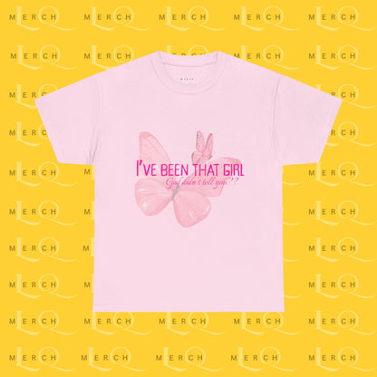 I’ve Been That Girl - Cotton T-Shirt