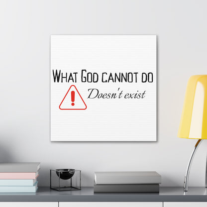 What God Cannot Do Doesn't Exist - Inspirational Wall Art