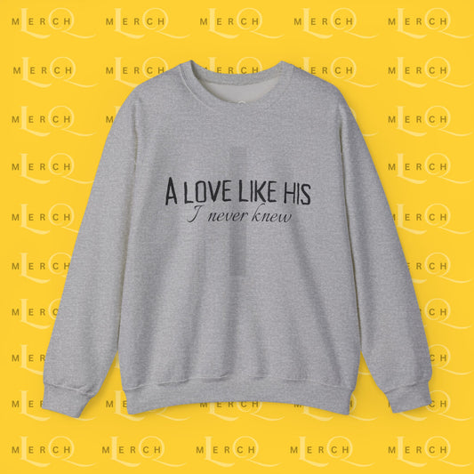 A Love Like His - Sweatshirt