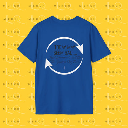 Today May Seem Bad - T-Shirt