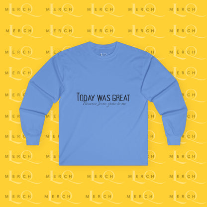 Today was Great - Long Sleeve Tee