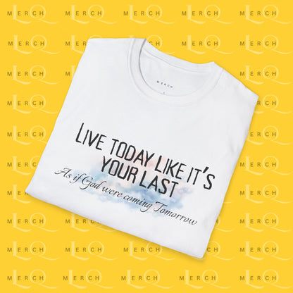 Live Today Like It’s Your Last T-Shirt — Inspirational Motivational Tee