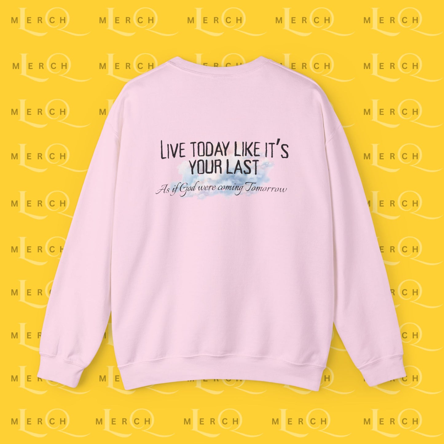 Live Today Like It’s Your Last - Crewneck Sweatshirt