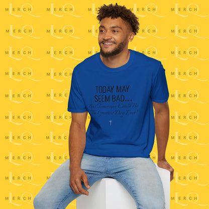 Today May Seem Bad - T-Shirt