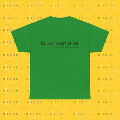 The Only Reason I'm Here- Unisex Cotton T-Shirt