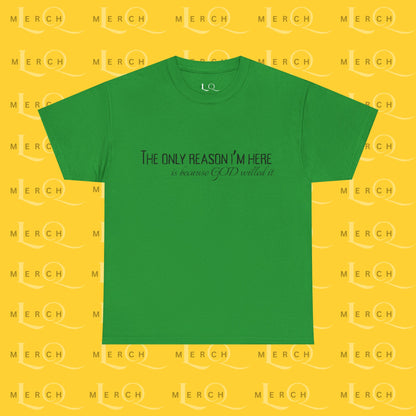 The Only Reason I'm Here- Unisex Cotton T-Shirt