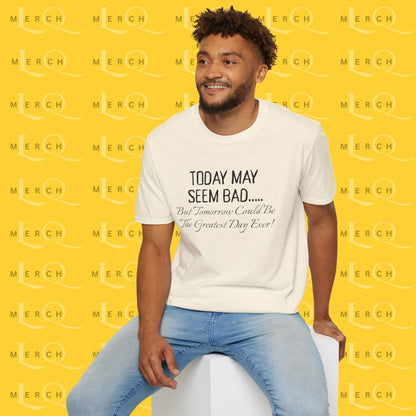 Today May Seem Bad - T-Shirt