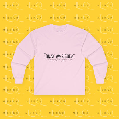 Today was Great - Long Sleeve Tee