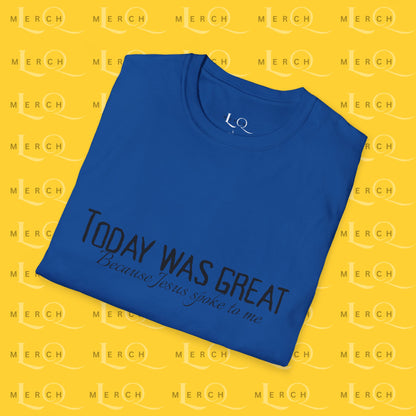 Today was Great - Unisex T-Shirt