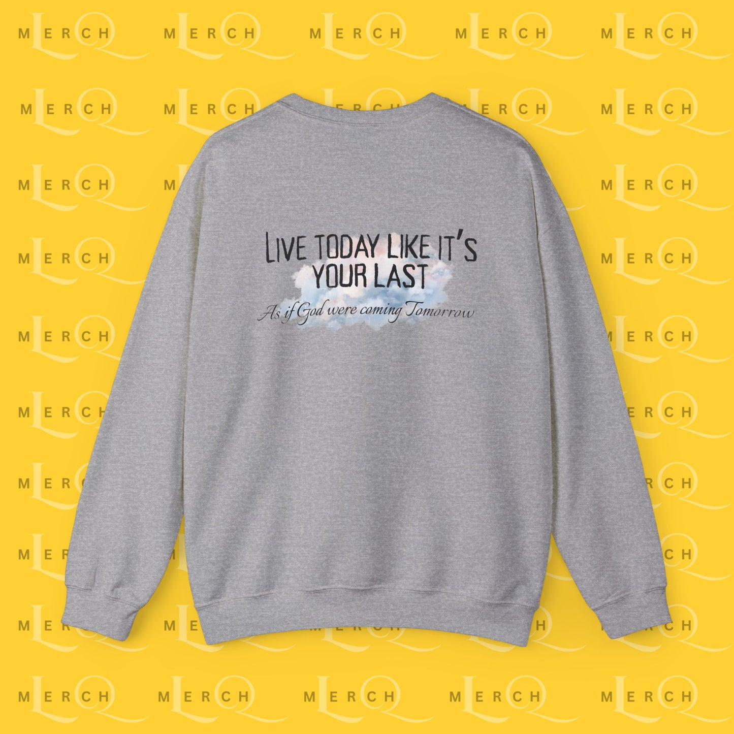 Live Today Like It’s Your Last - Crewneck Sweatshirt