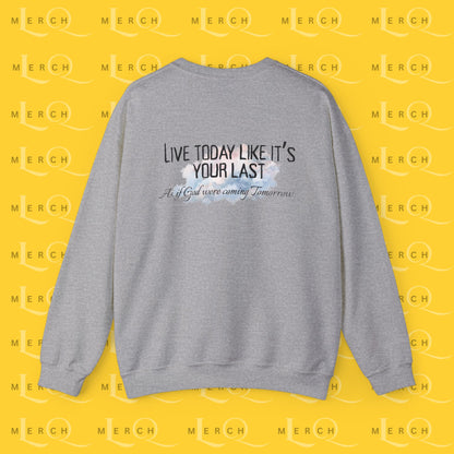 Live Today Like It’s Your Last - Crewneck Sweatshirt