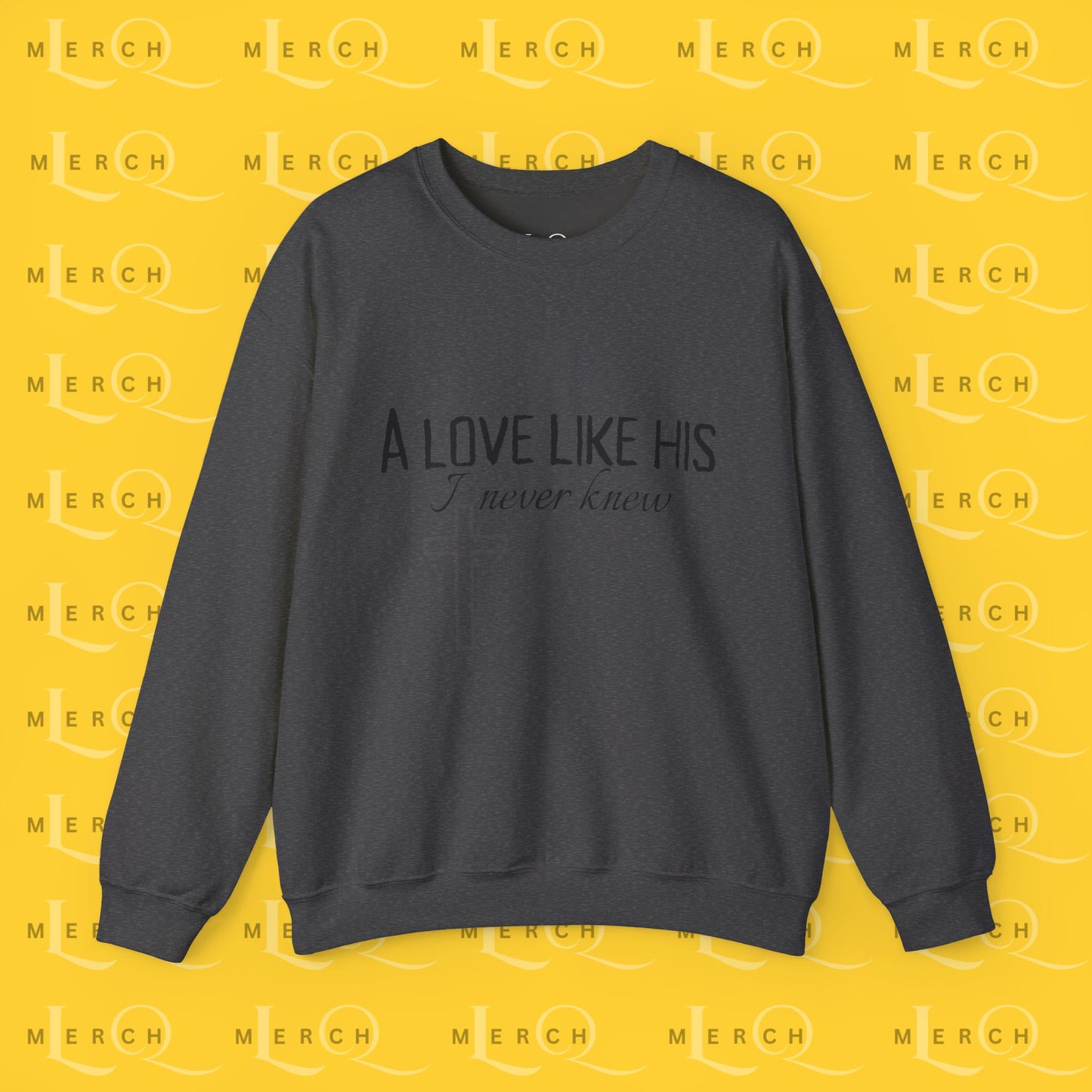 A Love Like His - Sweatshirt