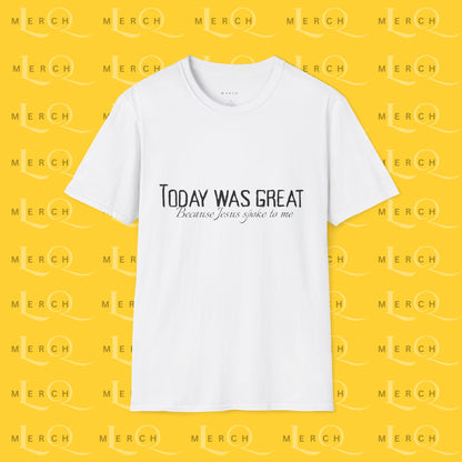 Today was Great - Unisex T-Shirt