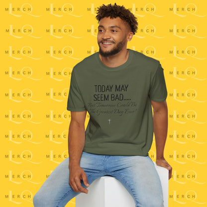 Today May Seem Bad - T-Shirt