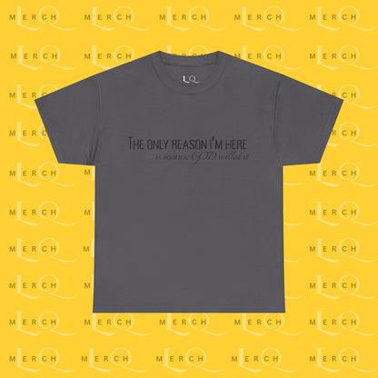 The Only Reason I'm Here- Unisex Cotton T-Shirt