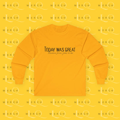Today was Great - Long Sleeve Tee