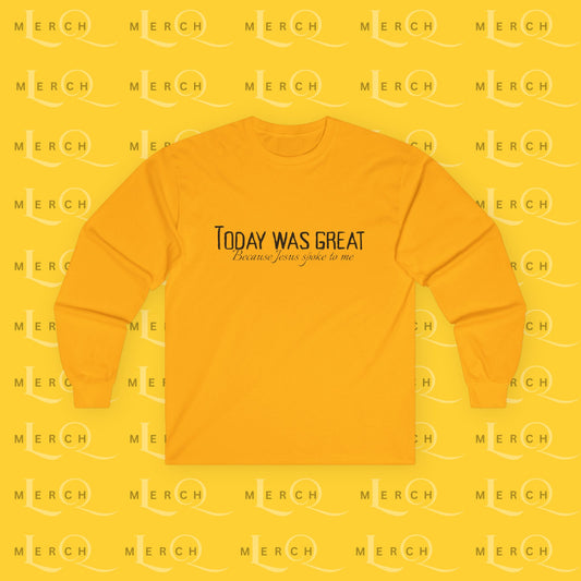 Today was Great - Long Sleeve Tee