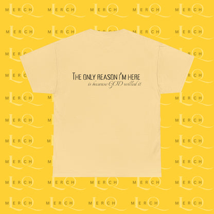 The Only Reason I'm Here- Unisex Cotton T-Shirt