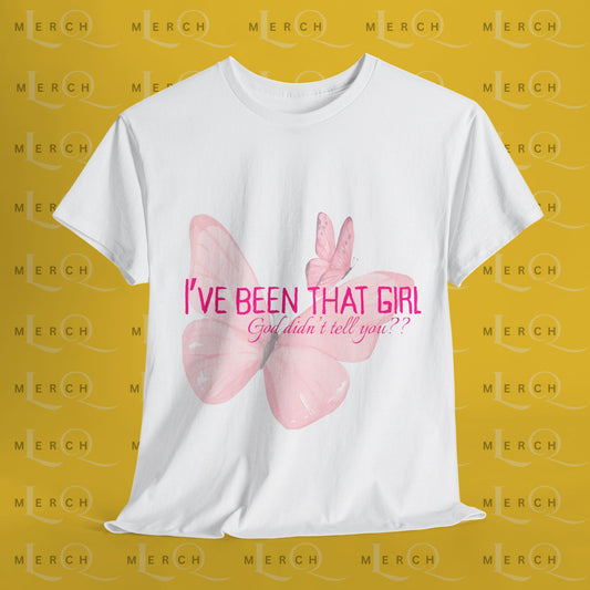 I’ve Been That Girl - Cotton T-Shirt