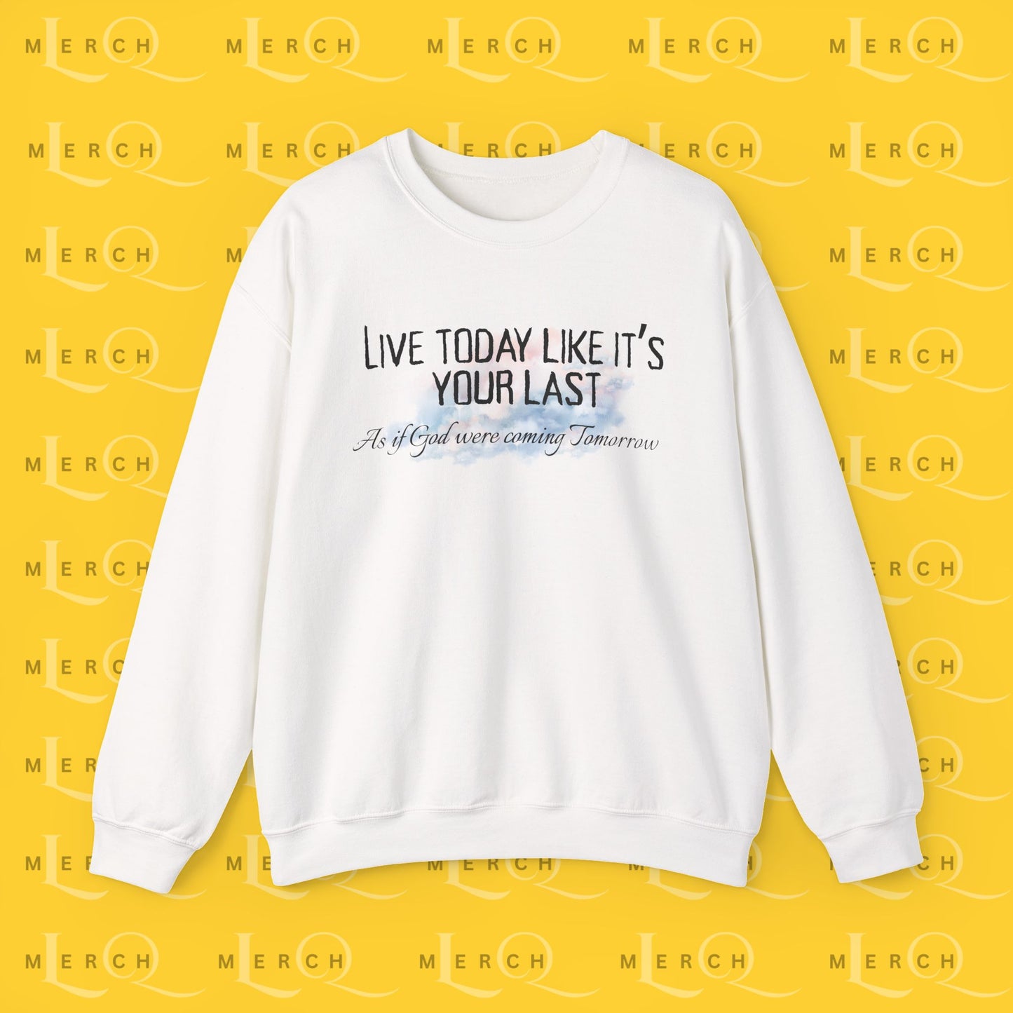 Live Today Like It’s Your Last - Crewneck Sweatshirt