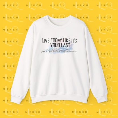 Live Today Like It’s Your Last - Crewneck Sweatshirt
