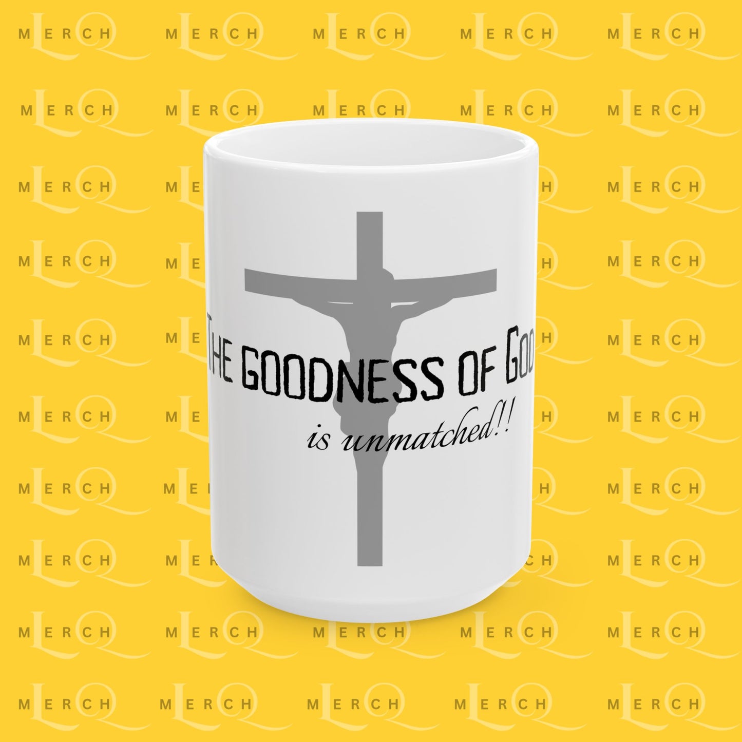 The Goodness of God is unmatched - Ceramic Coffee/Tea Mug 11oz & 15oz