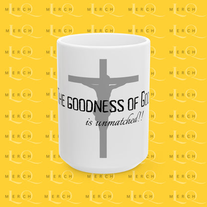 The Goodness of God is unmatched - Ceramic Coffee/Tea Mug 11oz & 15oz