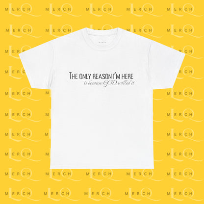 The Only Reason I'm Here- Unisex Cotton T-Shirt